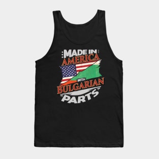 Made In America With Bulgarian Parts - Gift for Bulgarian From Bulgaria Tank Top